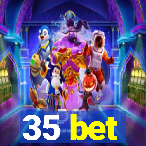35 bet